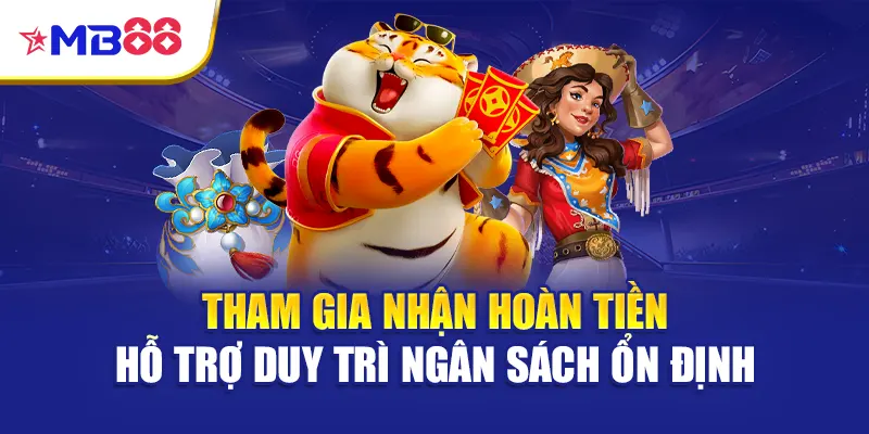 Tham gia nhận hoàn tiền hỗ trợ duy trì ngân sách ổn định